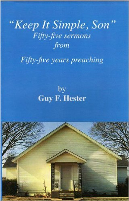 Keep It Simple, Son - Fifty-five Sermons From Fifty-five Years Preaching