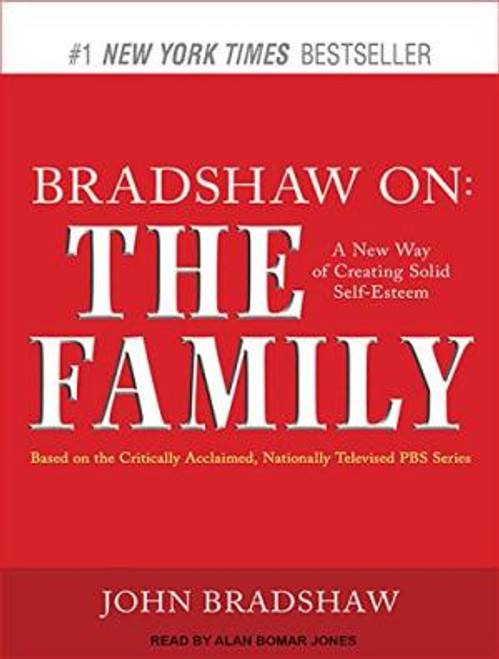 Bradshaw on: The Family: A New Way of Creating Self-Esteem