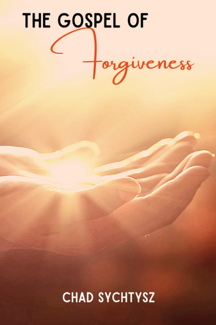The Gospel of Forgiveness The Gospel of Forgiveness