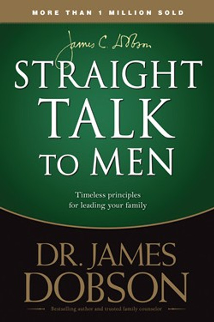 Straight Talk to Men: Timeless Principles for Leading Your Family Straight Talk to Men: Timeless Principles for Leading Your Family