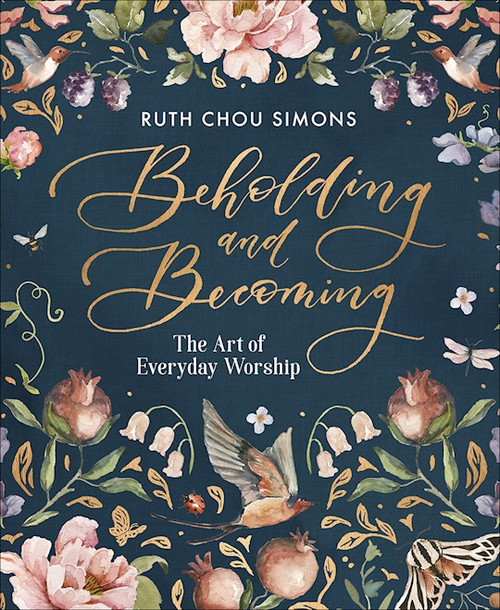 Beholding and Becoming: The Art of Everyday Worship Beholding and Becoming: The Art of Everyday Worship