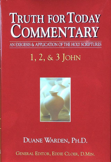 Truth for Today Commentary: 1, 2, 3 John Truth for Today Commentary: 1, 2, 3 John