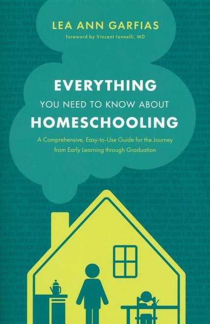 Everything You Need to Know about Homeschooling: A Comprehensive, Easy-to-Use Guide for the Journey from Early Learning through Graduation Everything You Need to Know about Homeschooling: A Comprehensive, Easy-to-Use Guide for the Journey from Early Learning through Graduation