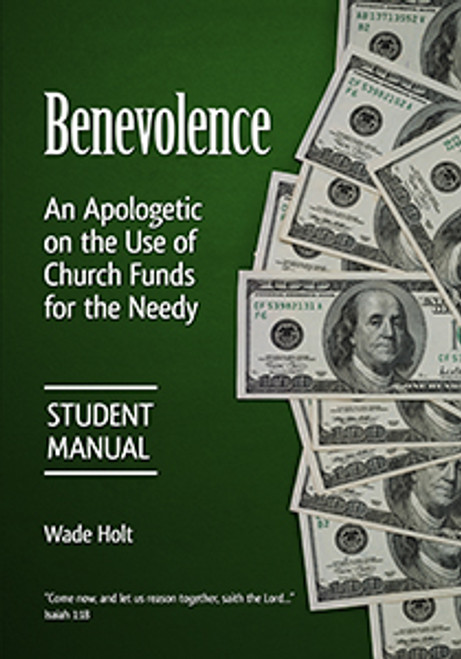 Benevolence: An Apologetic on the Use of Church Funds for the Needy (Student Manual) Benevolence: An Apologetic on the Use of Church Funds for the Needy (Student Manual)