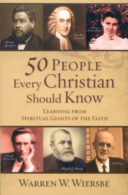 50 People Every Christian Should Know: Learning from Spiritual Giants of the Faith 50 People Every Christian Should Know: Learning from Spiritual Giants of the Faith