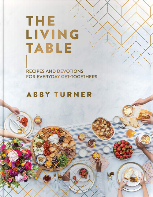 The Living Table: Recipes and Devotions for Everyday Get-Togethers  The Living Table: Recipes and Devotions for Everyday Get-Togethers