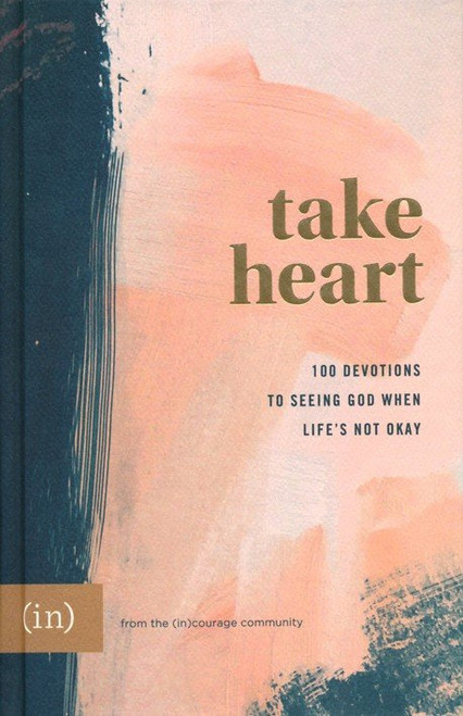 Take Heart: 100 Devotions to Seeing God When Life's Not Okay Take Heart: 100 Devotions to Seeing God When Life's Not Okay