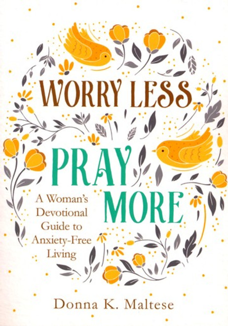 Worry Less, Pray More: A Woman's Devotional Guide to Anxiety-Free Living