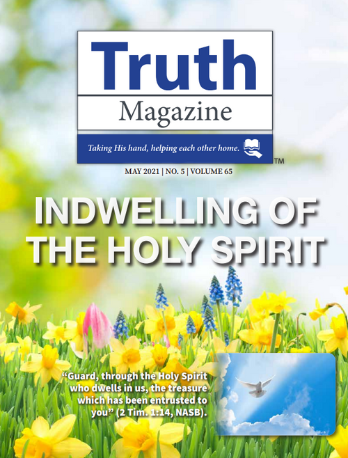 May 2021 "Indwelling of the Holy Spirit" - Truth Magazine (PDF) May 2021 "Indwelling of the Holy Spirit" - Truth Magazine (PDF)