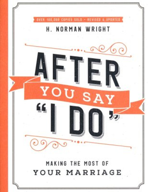After You Say "I Do": Making the Most of Your Marriage After You Say "I Do": Making the Most of Your Marriage