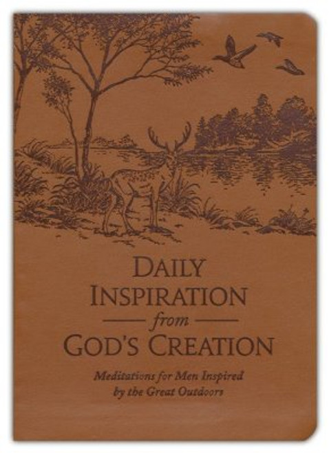 Daily Inspiration from God's Creation: Meditations for Men Inspired by the Great Outdoors Daily Inspiration from God's Creation: Meditations for Men Inspired by the Great Outdoors