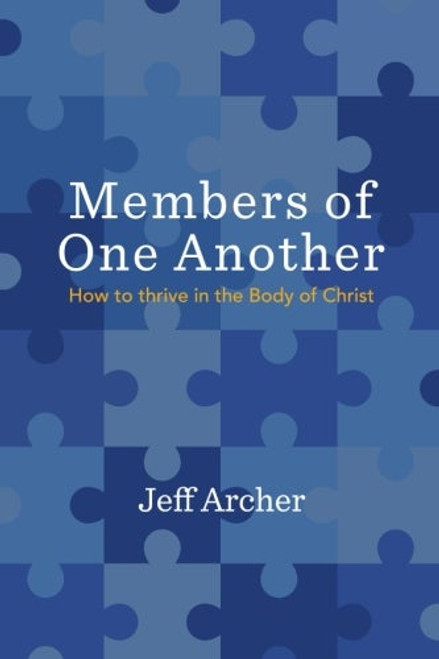 Members of One Another: How to Thrive in the Body of Christ Members of One Another: How to Thrive in the Body of Christ
