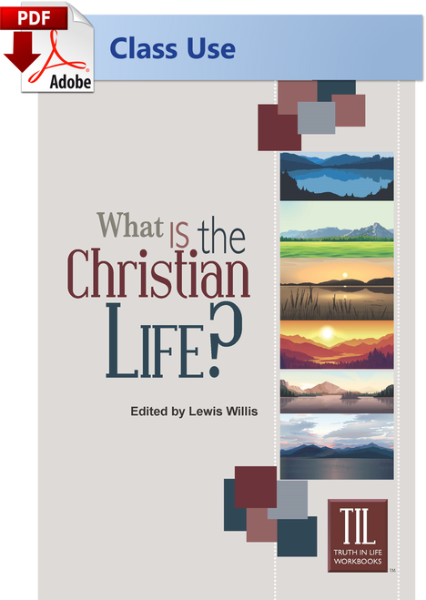 What Is the Christian Life? - (PDF) Class Use Edition What Is the Christian Life? - (PDF) Class Use Edition