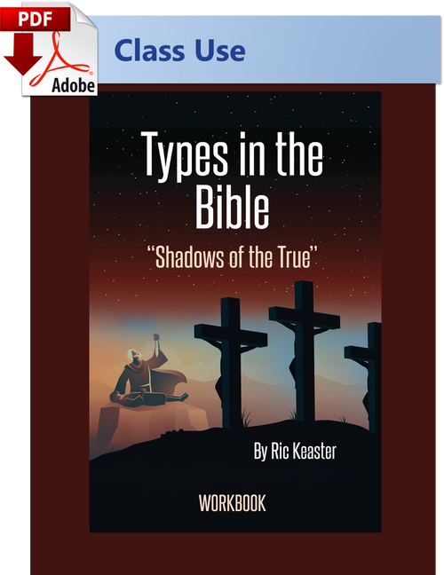 Types in the Bible: Shadows of the True (WORKBOOK) - (PDF) Class Use Edition Types in the Bible: Shadows of the True (WORKBOOK) - (PDF) Class Use Edition