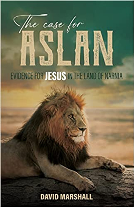 The Case for Aslan: Evidences for Jesus in the Land of Narnia The Case for Aslan: Evidences for Jesus in the Land of Narnia