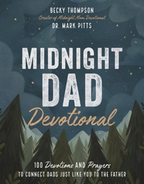 Midnight Dad Devotional: 100 Devotions and Prayers to Connect Dads Just Like You to the Father Midnight Dad Devotional: 100 Devotions and Prayers to Connect Dads Just Like You to the Father