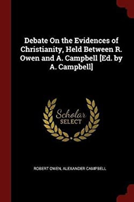 Debate on the Evidences of Christianity Held Between R. Owen and A. Campbell  Debate on the Evidences of Christianity Held Between R. Owen and A. Campbell