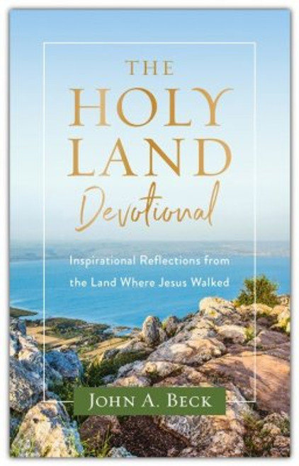 The Holy Land Devotional: Inspirational Reflections from the Land Where Jesus Walked The Holy Land Devotional: Inspirational Reflections from the Land Where Jesus Walked
