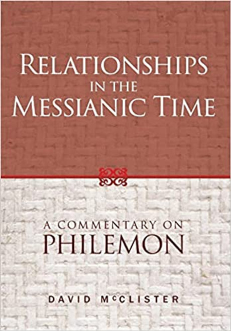 Relationships in the Messianic Time: A Commentary on Philemon Relationships in the Messianic Time: A Commentary on Philemon