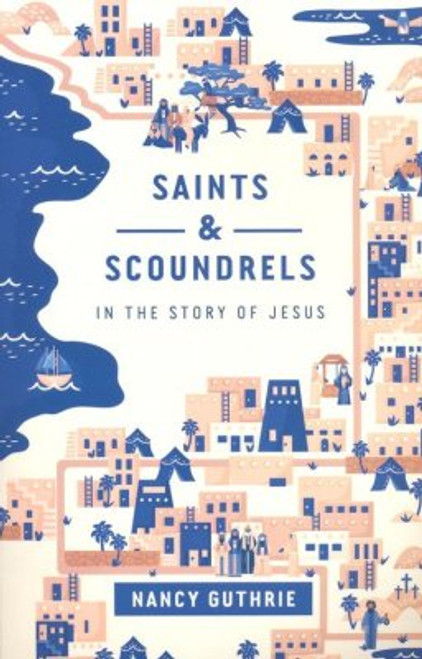 Saints and Scoundrels in the Story of Jesus Saints and Scoundrels in the Story of Jesus