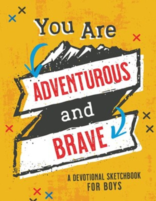 You Are Adventurous and Brave: A Devotional Sketchbook for Boys You Are Adventurous and Brave: A Devotional Sketchbook for Boys