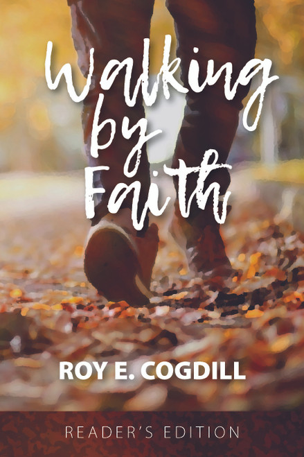 Walking by Faith by Roy Cogdill (Reader's Edition) Walking by Faith by Roy Cogdill (Reader's Edition)