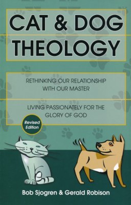 Cat & Dog Theology: Rethinking Our Relationship with Our Master (Revised)  Cat & Dog Theology: Rethinking Our Relationship with Our Master (Revised)