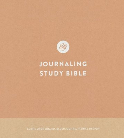 ESV Journaling Study Bible (Cloth over Board, Blush/Ochre, Floral Design) ESV Journaling Study Bible (Cloth over Board, Blush/Ochre, Floral Design)
