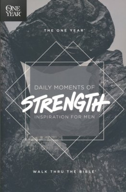 The One-Year Daily Moments of Strength: Inspiration for Men The One-Year Daily Moments of Strength: Inspiration for Men