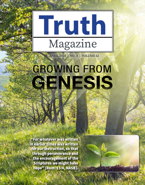 April 2018 "Growing From Genesis" - Truth Magazine (PDF)