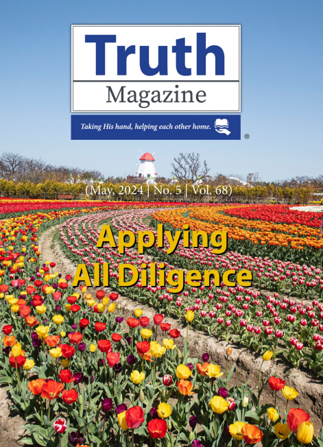May 2024 "Applying All Diligence" - Truth Magazine (PDF)