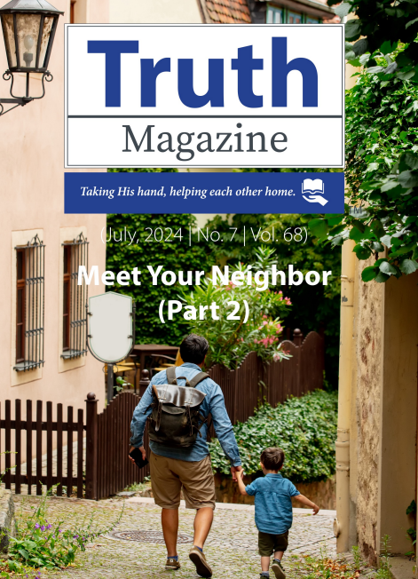 July 2024 "Meet Your Neighbor (Part 2)" - Truth Magazine (PDF)