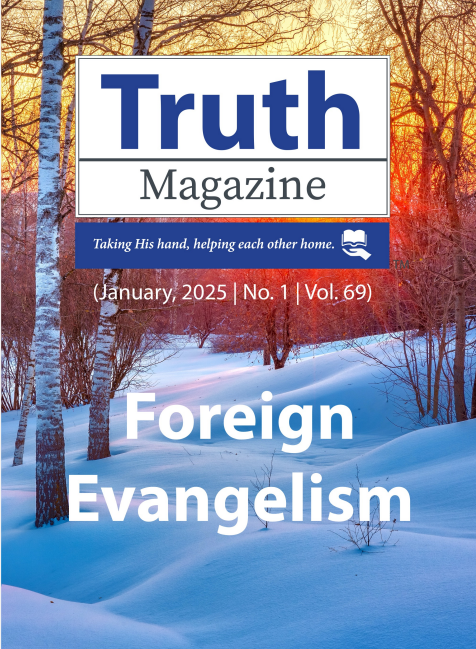 January 2025 "Foreign Evangelism" - Truth Magazine (PDF)