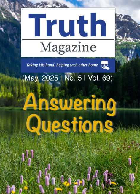 May 2025 "Answering Questions" - Truth Magazine (PDF)