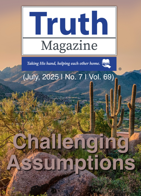 July 2025 "Challenging Assumptions" - Truth Magazine (PDF)