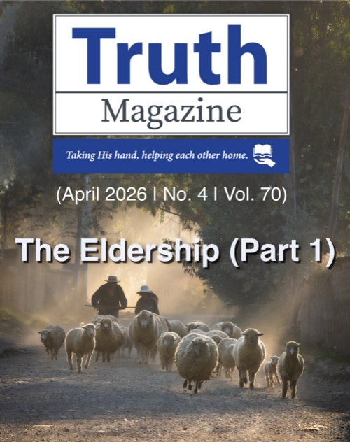 April 2026 "The Eldership (Part 1)" - Truth Magazine (PDF)