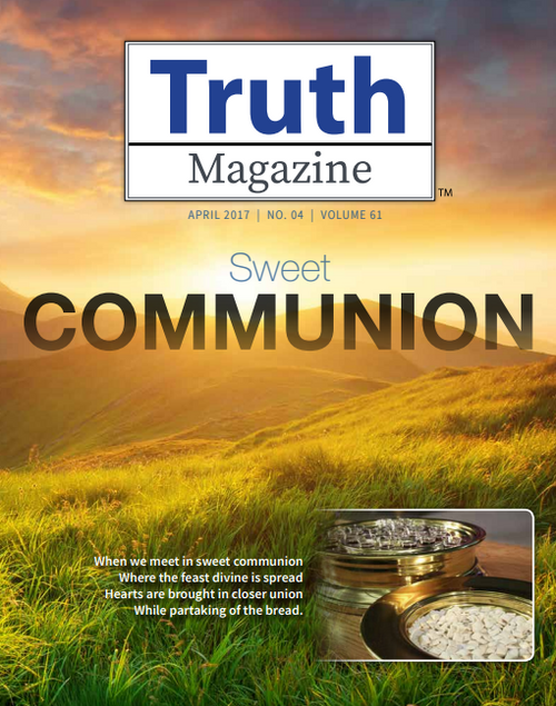 April 2017 "Sweet Communion" - Truth Magazine (PDF)
