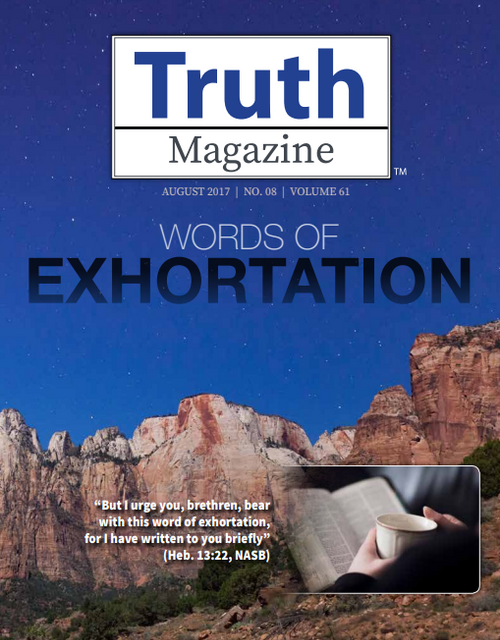August 2017 "Words of Exhortation" - Truth Magazine (PDF)
