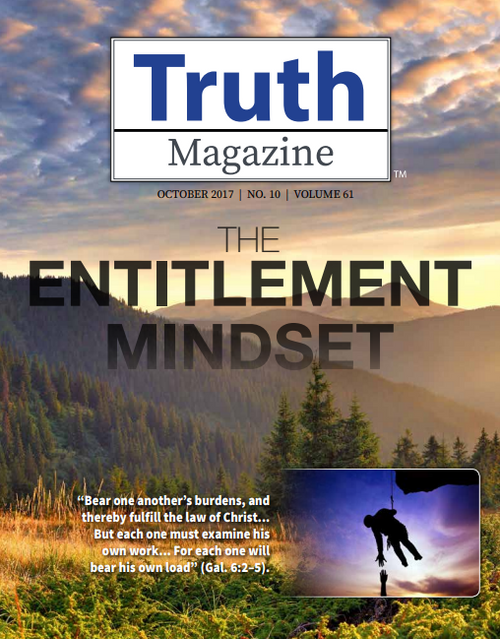 October 2017 "The Entitlement Mindset" - Truth Magazine (PDF)
