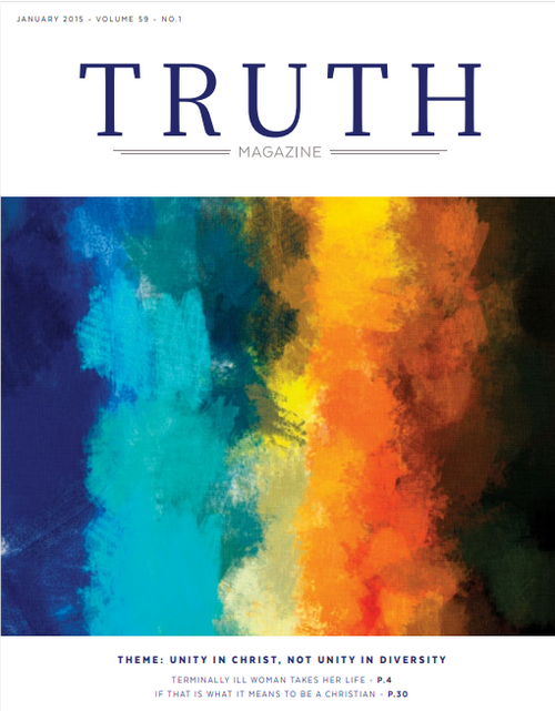 January 2015 "Unity in Christ, Not Unity in Diversity" - Truth Magazine (PDF)