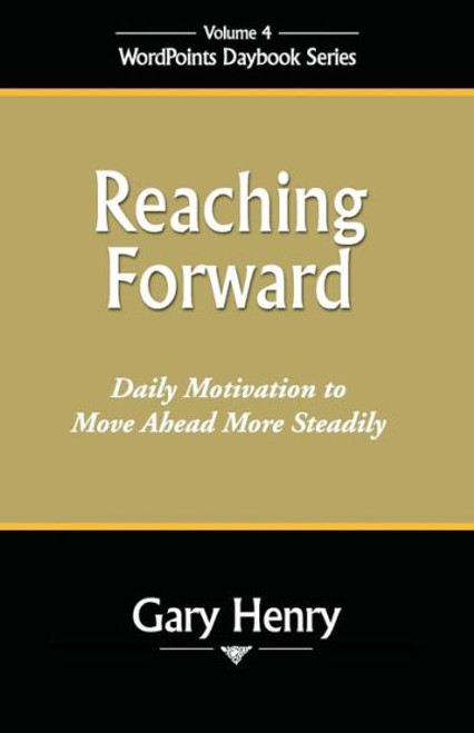 Reaching Forward: Daily Motivation to Move Ahead Reaching Forward: Daily Motivation to Move Ahead