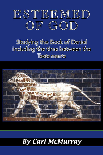 Esteemed of God: Studying the Book of Daniel and the Time Between the Testaments Esteemed of God: Studying the Book of Daniel and the Time Between the Testaments