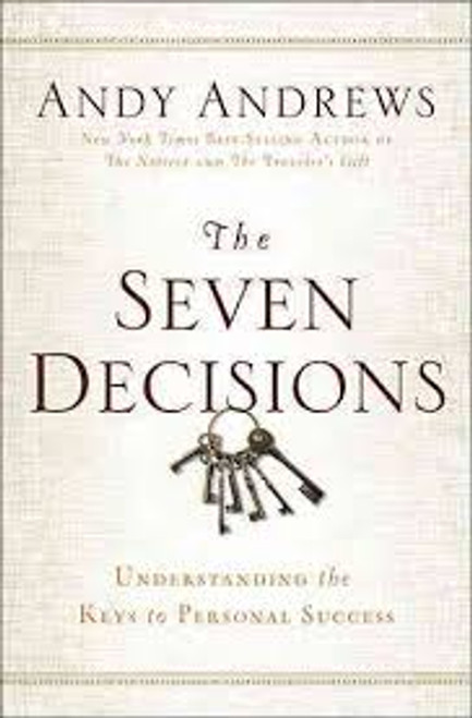 Seven Decisions: Understanding the Keys to Personal Success Seven Decisions: Understanding the Keys to Personal Success