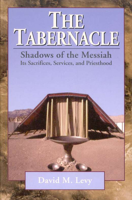 The Tabernacle: Shadows of the Messiah The Tabernacle: Shadows of the Messiah