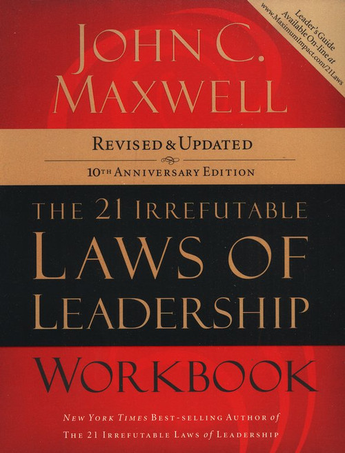 21 Irrefutable Laws of Leaders Workbook 21 Irrefutable Laws of Leaders Workbook