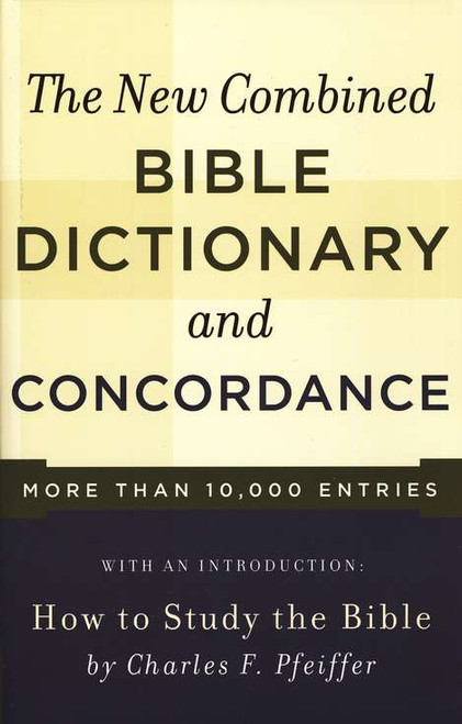 The New Combined Bible Dictionary and Concordance The New Combined Bible Dictionary and Concordance