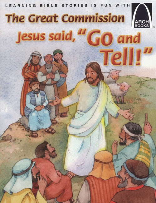 ARCH The Great Commission: Jesus said, "Go and Tell!" ARCH The Great Commission: Jesus said, "Go and Tell!"