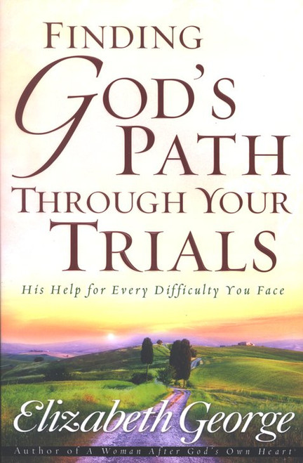 Finding God's Path Through Your Trials: His Help for Every Difficulty You Face Finding God's Path Through Your Trials: His Help for Every Difficulty You Face