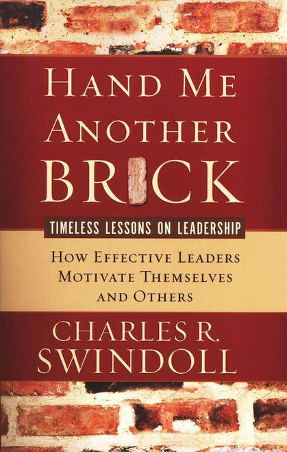 Hand Me Another Brick - How Effective Leaders Motivate Themselves and Others Hand Me Another Brick - How Effective Leaders Motivate Themselves and Others