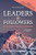 Leaders and Followers: In the Home, Church, and Business Leaders and Followers: In the Home, Church, and Business